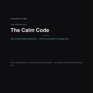 May include: A dark background with the text "THE INNER PATTERN" and "Anxiety Rewiring Guide." The title "The Calm Code" is in large white letters. Below, it reads "Why anxiety keeps returning — and five practices to change that."
