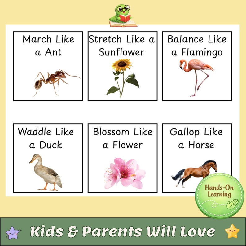 May include: Educational poster with six squares featuring animal and plant actions: March Like a Ant, Stretch Like a Sunflower, Balance Like a Flamingo, Waddle Like a Duck, Blossom Like a Flower, and Gallop Like a Horse. Includes text "Kids & Parents Will Love".