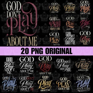 May include: A collection of twenty PNG digital designs with the phrase "God Don't Play About Me" in various fonts and colors. The designs include white, gold, red, and blue text on a black background. The words "20 PNG ORIGINAL" are also visible.