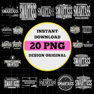 Puede incluir: Un conjunto de diseños digitales con el texto "PROFESSIONAL SMARTASS WORLD CHAMPION" en varios estilos. El diseño incluye un círculo central con el texto "INSTANT DOWNLOAD 20 PNG DESIGN ORIGINAL", sobre un fondo de cuadrícula negra.