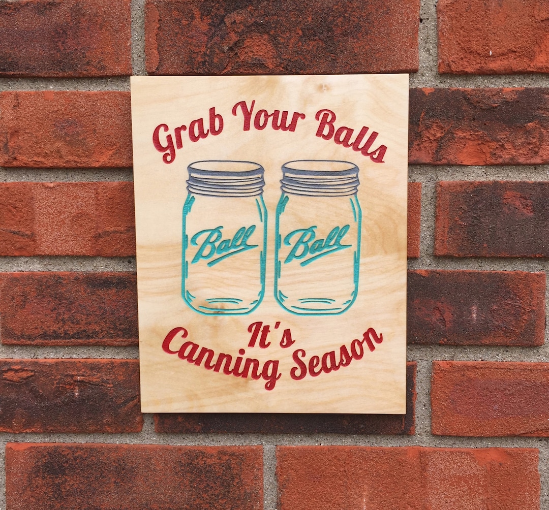 Grab Your Balls Its Canning Season Sign - Etsy