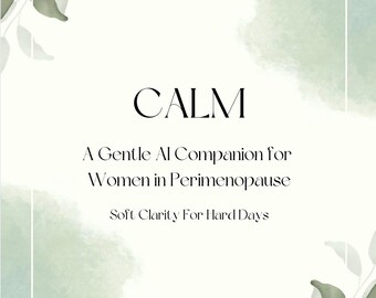 Calm - A Gentle AI Companion for Women in Perimenopause | Emotional Support, Anxiety & Brain Fog Relief | Digital Ebook