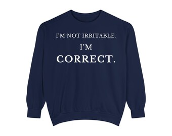 I'm Not Irritable. I'm Correct. Sweatshirt | Funny Sarcastic Crewneck Midlife Gift