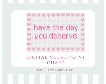 Have the day you deserve - digital needlepoint chart