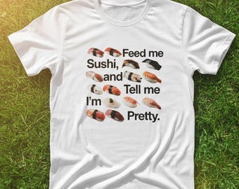 Sushi Graphic Tee | Feed Me and Tell Me I'm Pretty