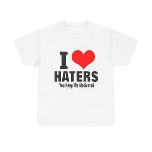 I Heart Haters T-Shirt | I HATERS You Keep Me Motivated Tee image 2
