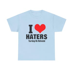 I Heart Haters T-Shirt | I HATERS You Keep Me Motivated Tee image 8
