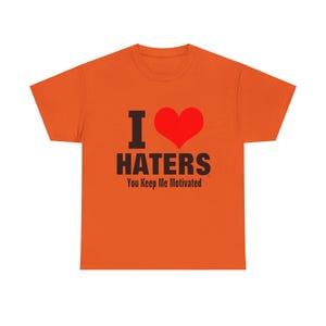 I Heart Haters T-Shirt | I HATERS You Keep Me Motivated Tee image 6