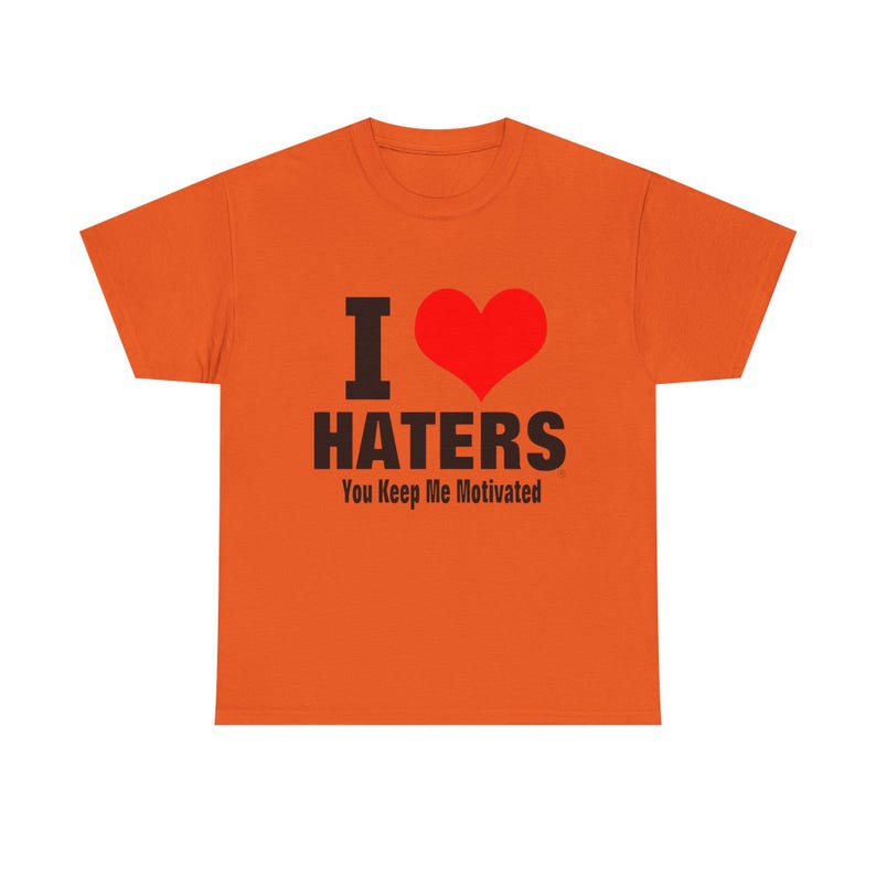 I Heart Haters T-Shirt | I HATERS You Keep Me Motivated Tee image 6