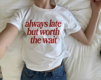 always late but worth the wait T-Shirt | Typography Tee, Red Script Quote