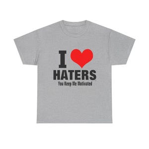 I Heart Haters T-Shirt | I HATERS You Keep Me Motivated Tee image 4