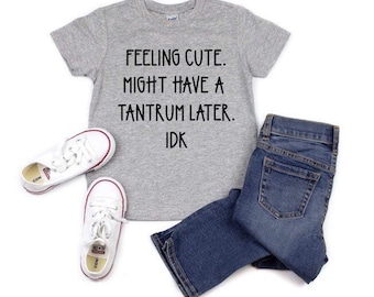 Feeling cute / might throw a fit / Toddler Tee / Toddler Boy Tee / Toddler Unisex Tee / Toddler Life / Kid graphic tee / White and Gray Tee