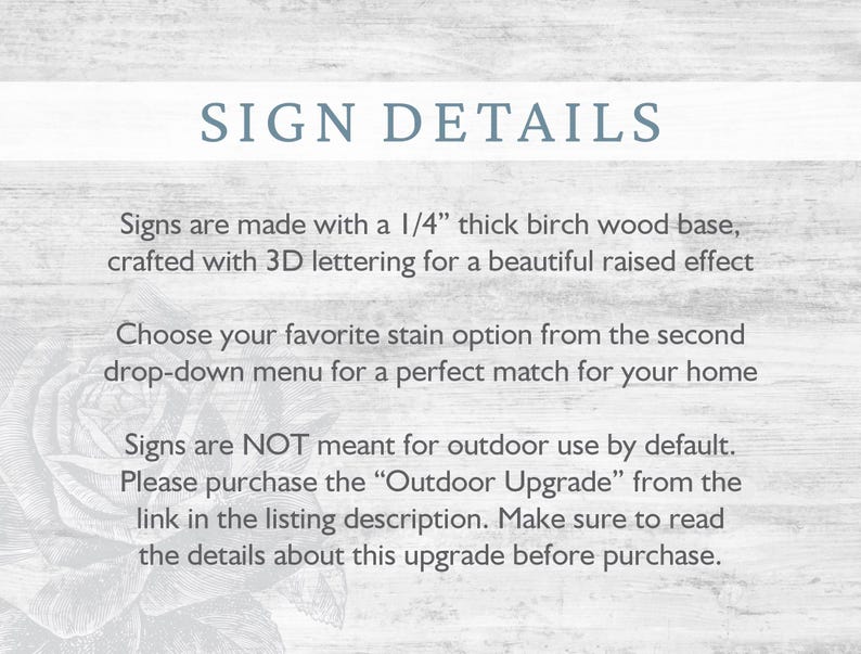May include: Sign details text on a white woodgrain background. The text describes the sign's construction, which is made with a 1/4 inch thick birch wood base and 3D lettering. The text also states that the signs are not meant for outdoor use by default, but an outdoor upgrade is available.