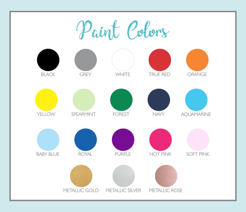 May include: A chart of paint colors with names for each color. The colors include black, grey, white, true red, orange, yellow, spearmint, forest, navy, aquamarine, baby blue, royal, purple, hot pink, soft pink, metallic gold, metallic silver, and metallic rose.
