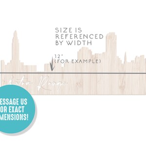 May include: A wood cutout of the Baton Rouge skyline with the text "Baton Rouge" underneath. The size is referenced by width, with an example of 12 inches. The text "MESSAGE US FOR EXACT DIMENSIONS!" is in a teal circle.
