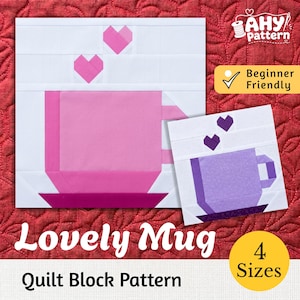 May include: A quilt block pattern titled Lovely Mug featuring two mug designs with heart-shaped steam. The larger mug is pink on a white background, and the smaller mug is purple on a white background. Text includes AHY pattern, Beginner Friendly, and 4 Sizes.