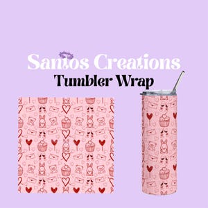 May include: A pink tumbler wrap featuring a repeating pattern of red hearts, cupcakes, teddy bears, envelopes, and bunny rabbits. The tumbler has a silver lid and straw. The text "Santos Creations Tumbler Wrap" is at the top.