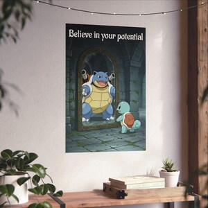 May include: A vertical wall poster featuring a light blue turtle-like creature standing before an ornate mirror. The reflection shows a large, blue, armored turtle-like creature with cannons. The text "Believe in your potential" is printed at the top.