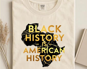 Black History is American History T-Shirt | Gold Africa Map, Comfort Colors