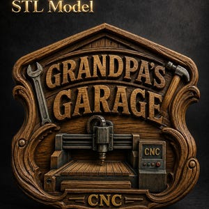 May include: Wooden sign with the text "GRANDPA'S GARAGE" and "CNC" carved into it. The sign features a CNC machine, a wrench, and a hammer. The words "STL Model" are above the sign.