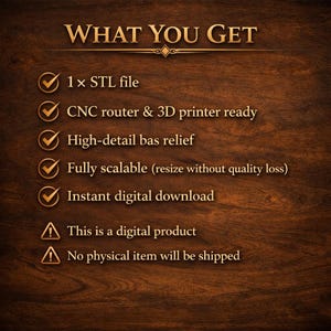 May include: A wooden background with the text "WHAT YOU GET" in gold lettering. The image lists the features of a digital product, including an STL file, CNC router & 3D printer compatibility, high-detail bas relief, and instant digital download.