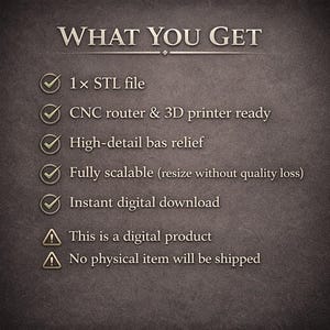 May include: Text on a dark background reads "WHAT YOU GET" followed by a list of features. The list includes an STL file, CNC router & 3D printer compatibility, high-detail bas relief, scalability, and instant digital download. A warning states this is a digital product.