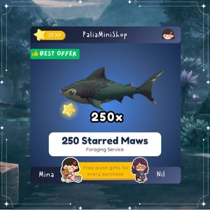 May include: A digital graphic featuring a stylized shark with dark green and black markings. The image includes text that reads "250 Starred Maws" and "Foraging Service". Additional text includes "25 XP", "Best Offer", and "PaliaMiniShop".