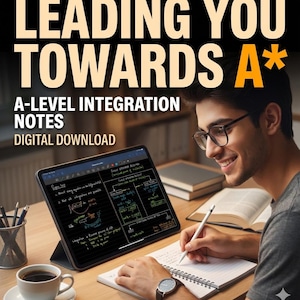 May include: An image of a student studying A-Level Integration Notes. The text "LEADING YOU TOWARDS A*" is displayed. A digital tablet displays handwritten notes. A cup of coffee and a notebook are on the desk.