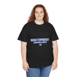 Brain Temporarily Unavailable T-Shirt | Burnout Humor Tee for Tired Humans | Low Energy Shirt for Introverts