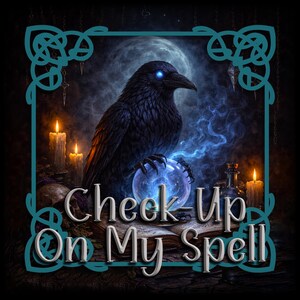 Puede incluir: Ilustración digital de un cuervo negro con ojos azules brillantes, posado sobre una bola de cristal. La imagen incluye el texto "Check Up On My Spell" y está enmarcada con un diseño de nudo celta turquesa. Velas encendidas y una luna llena en el fondo.