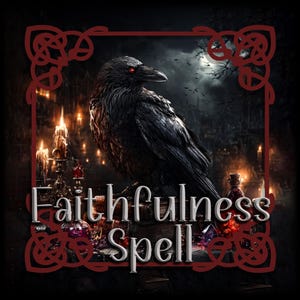 May include: A digital artwork depicting a black raven with red eyes, set against a background of candles, potions, and a night sky. The text "Faithfulness Spell" is displayed in a stylized font, framed by Celtic knotwork.