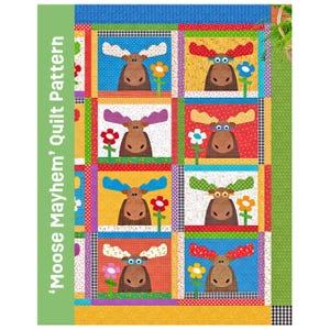 May include: A quilt pattern titled 'Moose Mayhem' Quilt Pattern featuring a grid of eight squares, each displaying a brown moose with colorful antlers and a flower. The background squares use various patterns in red, blue, yellow, and white.