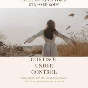 May include: A book cover with the title "WORKBOOK" and the subtitle "EVERYDAY RESET FOR A STRESSED BODY." The image features a woman with her arms outstretched in a field. The text "CORTISOL UNDER CONTROL" is also displayed.