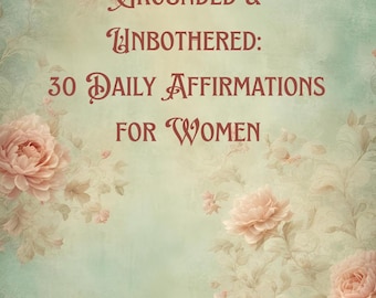 Grounded & Unbothered: 30 Affirmations for Women