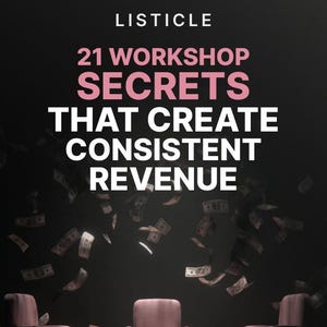 May include: Image with the word "Listicle" at the top. The text "21 Workshop Secrets That Create Consistent Revenue" is in pink and white. Three pink chairs are at the bottom, with dollar bills falling from above.