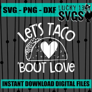 Let&#39;s Taco &#39;bout Love - SVG, PNG, DXF Ready to Cut Design