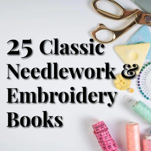 May include: Image features sewing and embroidery supplies, including scissors, thread spools, pins, and a measuring tape. The text reads "25 Classic Needlework & Embroidery Books". The items are arranged on a white surface.
