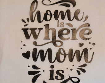 Home is where Mom is... white tea towel with black lettering