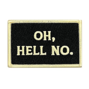 May include: Black rectangular patch with the words "OH, HELL NO." in white, block letters. The patch has a gold-colored border and is likely an iron-on or sew-on patch.