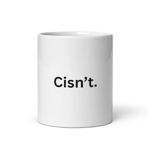 Cisn’t Mug – Trans Nonbinary Queer Coffee Cup, Minimal LGBT Gift