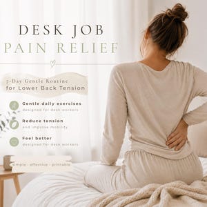 May include: A person in beige loungewear sits on a bed, touching their lower back. The image includes text: "DESK JOB PAIN RELIEF" and "7-Day Gentle Routine for Lower Back Tension." Additional text describes exercises for desk workers.