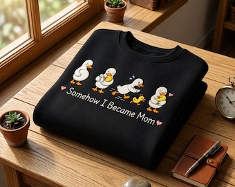 Custom Name Embroidered Somehow I Became Mom Sweatshirt Cute Duck Motherhood Crewneck Gift New Mama Cozy Outfit Apparel