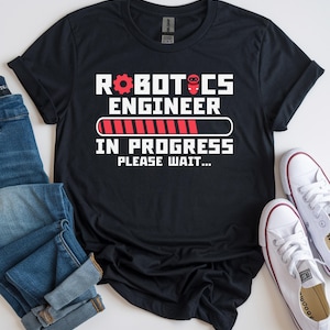 Robotics Engineer Shirt, Robotics Engineer In Progress Tee, Robot Robotics Lover Tee, Robotics Enthusiasts Tee, Future Robotics Engineering