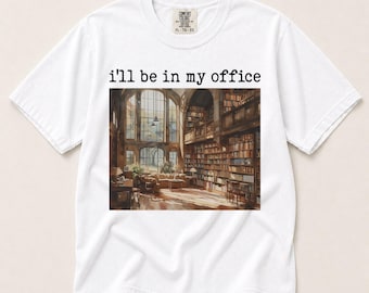 Librarian Lover Comfort Colors® Shirt, Reading Shirt, i'll be in my office library, Book Lover Gift Teacher, Gift for Reader, Book Lover Tee