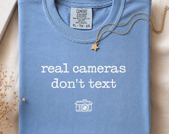 Comfort Colors® Funny Photography Shirt, Real Cameras Don't Text, Gift For Photographer, Camera Lover Shirt, Funny Photographer Quote Tee