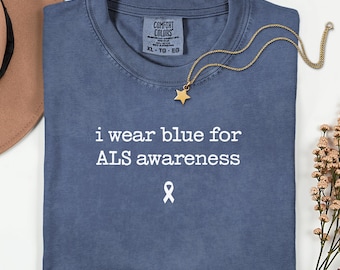 ALS Awareness Comfort Colors Shirt, I Wear Blue For ALS Awareness Shirt, ALS Warrior Tee Blue Ribbon Shirt, Als Disease Support Shirt