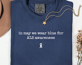ALS Awareness Comfort Colors Shirt, In May We Wear Blue ALS Awareness Shirt, ALS Warrior Tee Blue Ribbon Shirt, Als Disease Support Shirt