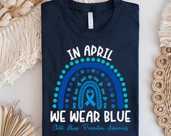 Child Abuse Prevention Awareness Shirt, In April We Wear Blue Child Abuse Prevention Shirt, Blue Rainbow Ribbon Tee, Child Abuse Warrior Tee