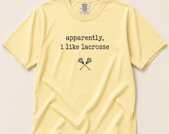 Comfort Colors® Funny Lacrosse Shirt, Lacrosse Player Gift, Apparently I Like Lacrosse, Sports Mom Tee, Lacrosse Team Gift, Trendy Sport Tee