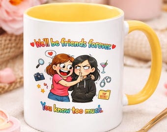 Funny Friend Mug, You Know Too Much Quote, Sarcastic Friendship Coffee Cup